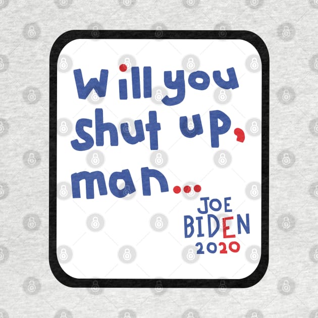 Frame Will You Shut Up Man says Joe Biden by ellenhenryart